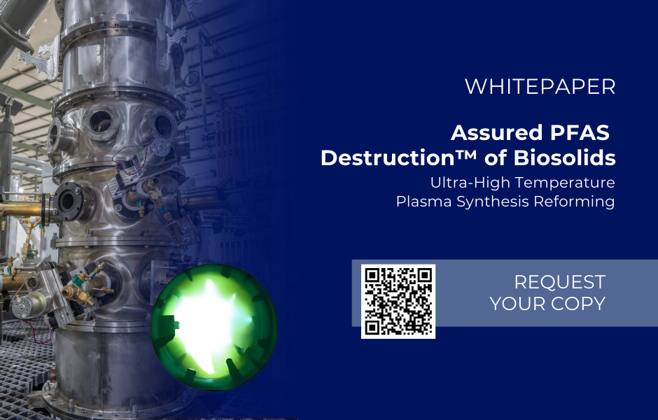 Get the Whitepaper: Assured PFAS Destruction of Biosolids via Ultra-High Temperature Plasma Synthesis Reforming